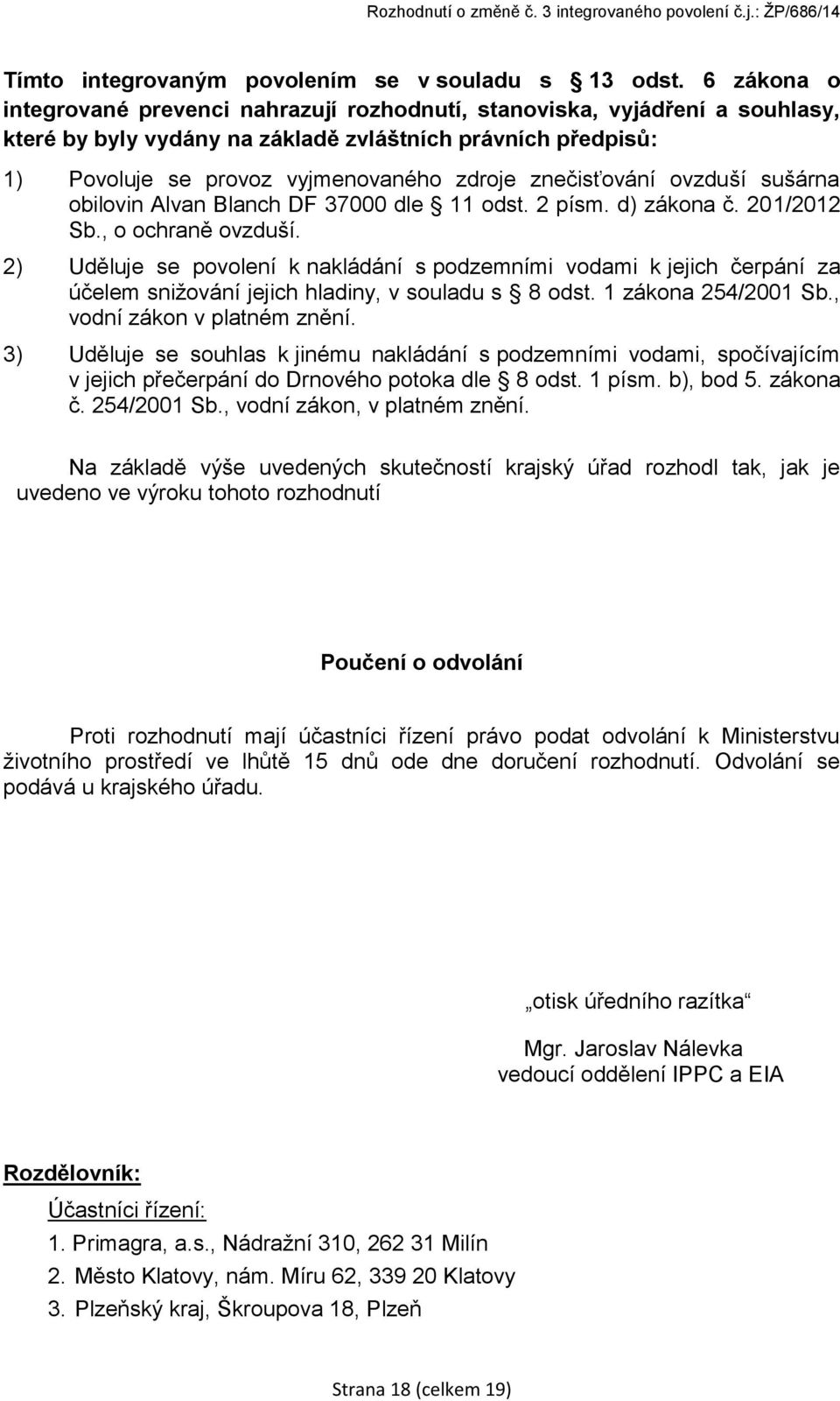 znečisťování ovzduší sušárna obilovin Alvan Blanch DF 37000 dle 11 odst. 2 písm. d) zákona č. 201/2012 Sb., o ochraně ovzduší.