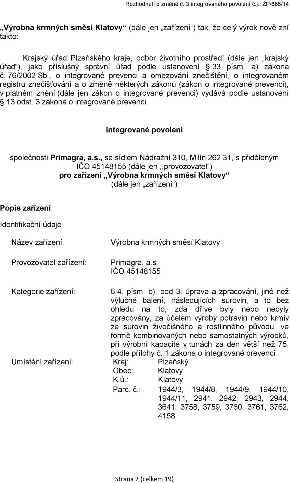 , o integrované prevenci a omezování znečištění, o integrovaném registru znečišťování a o změně některých zákonů (zákon o integrované prevenci), v platném znění (dále jen zákon o integrované