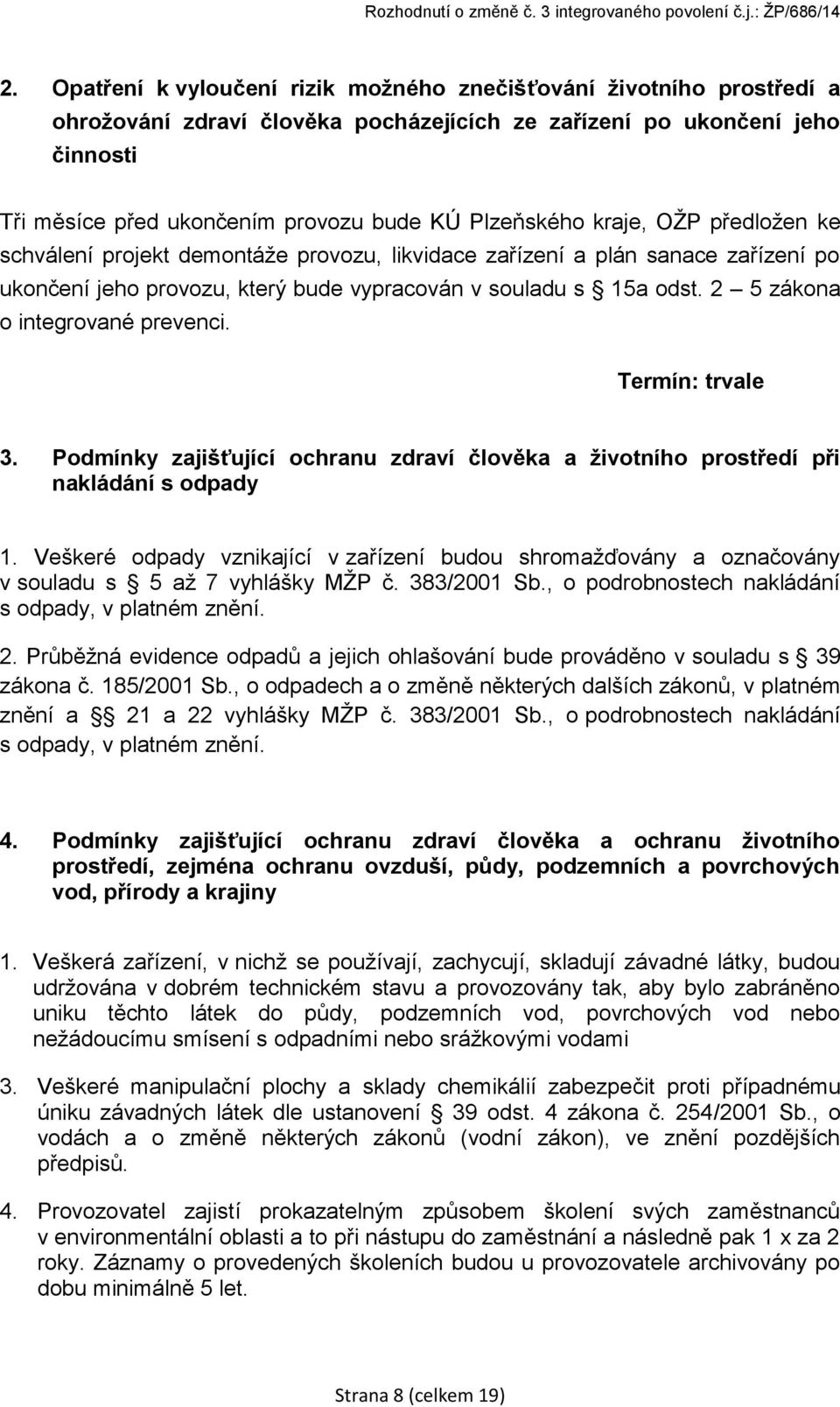 2 5 zákona o integrované prevenci. Termín: trvale 3. Podmínky zajišťující ochranu zdraví člověka a životního prostředí při nakládání s odpady 1.