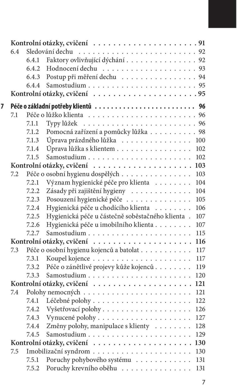 ...................... 96 7.1.1 Typy lůžek........................ 96 7.1.2 Pomocná zařízení a pomůcky lůžka.......... 98 7.1.3 Úprava prázdného lůžka............... 100 7.1.4 Úprava lůžka s klientem.