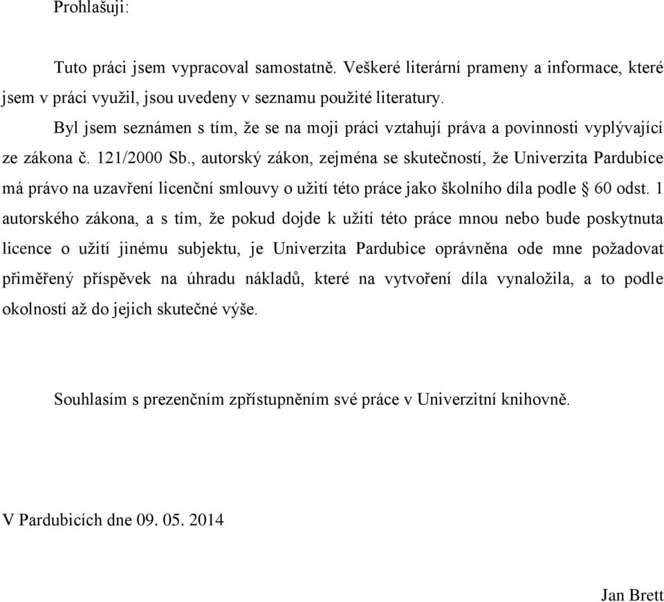 , autorský zákon, zejména se skutečností, že Univerzita Pardubice má právo na uzavření licenční smlouvy o užití této práce jako školního díla podle 60 odst.