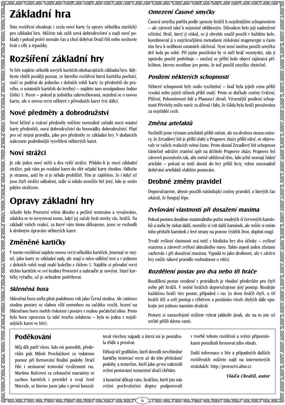 Rozšíření základní hry Ve hře najdete několik nových kartiček obohacujících základní hru.