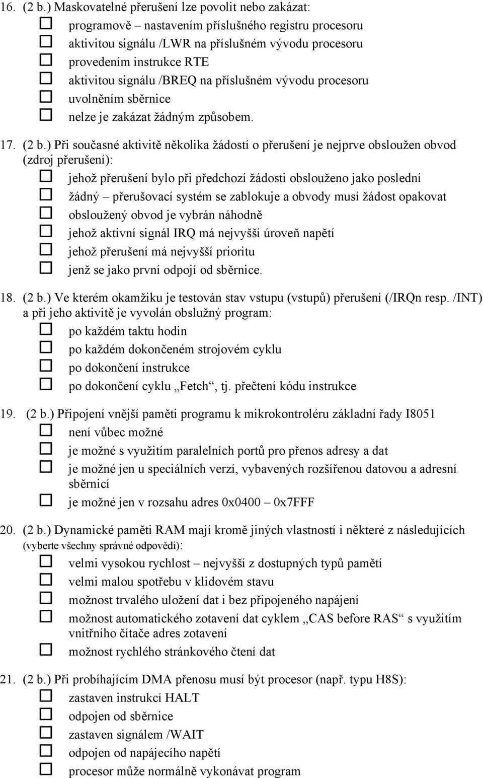 signálu /BREQ na příslušném vývodu procesoru uvolněním sběrnice nelze je zakázat žádným způsobem. 17. (2 b.