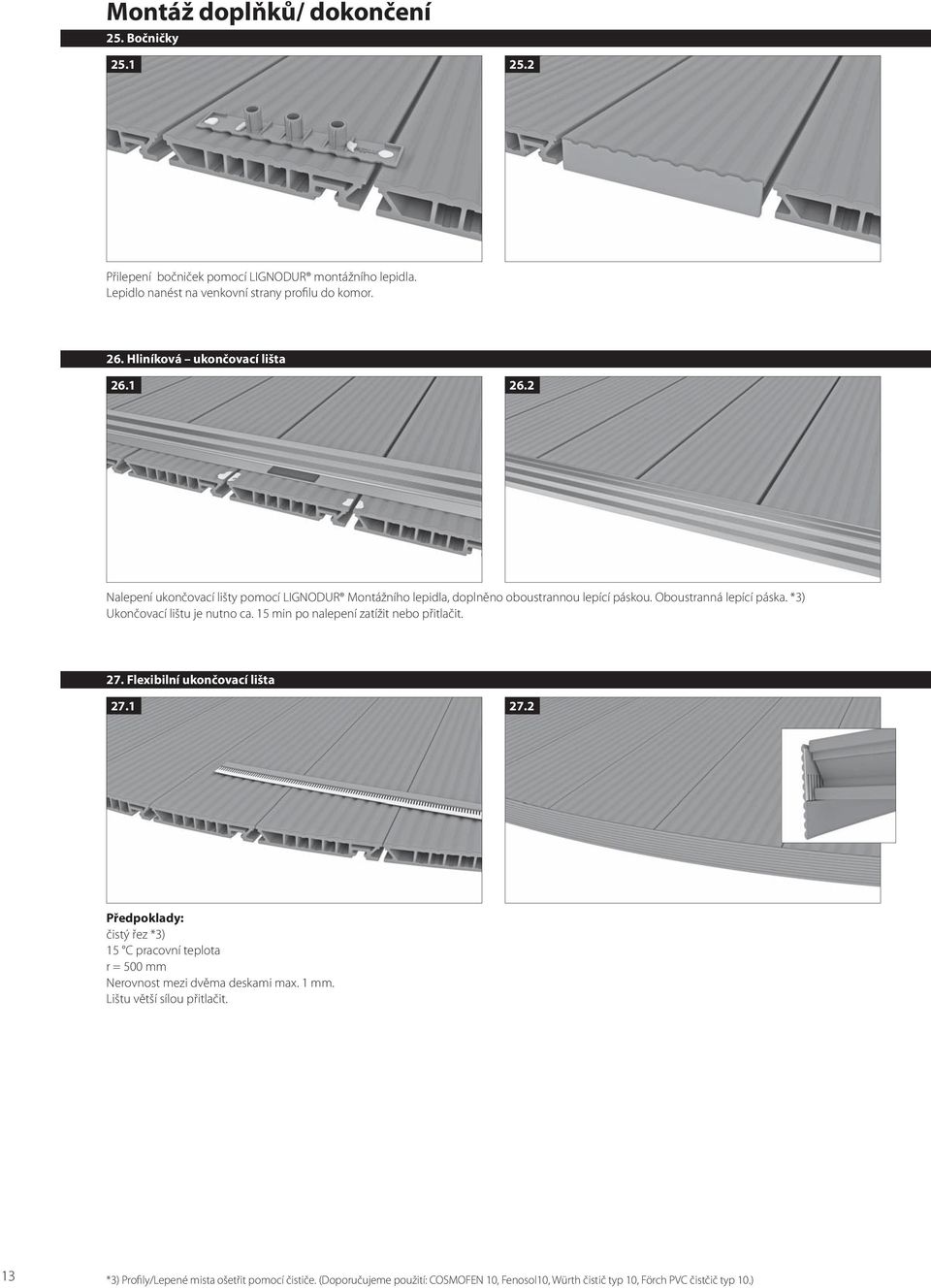 *3) Ukončovací lištu je nutno ca. 15 min po nalepení zatížit nebo přitlačit. 27. Flexibilní ukončovací lišta 27.1 27.