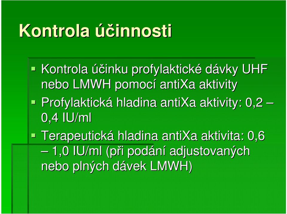 aktivity: 0,2 0,4 IU/ml Terapeutická hladina antixa aktivita: