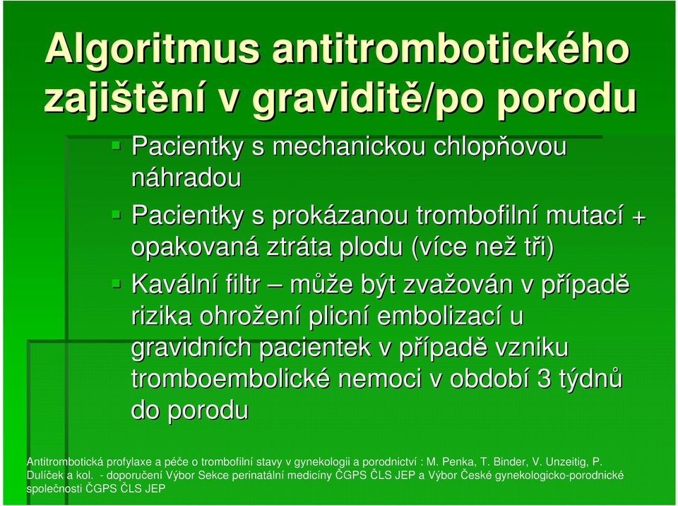 případě vzniku tromboembolické nemoci v období 3 týdnů do porodu Antitrombotická profylaxe a péče o trombofilní stavy v gynekologii a porodnictví : M.