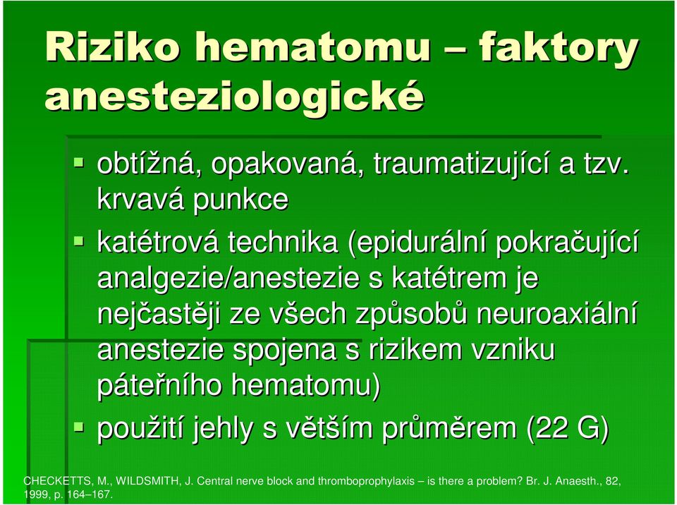 nejčast astěji ze všech v způsob sobů neuroaxiáln lní anestezie spojena s rizikem vzniku páteřního hematomu) použit ití