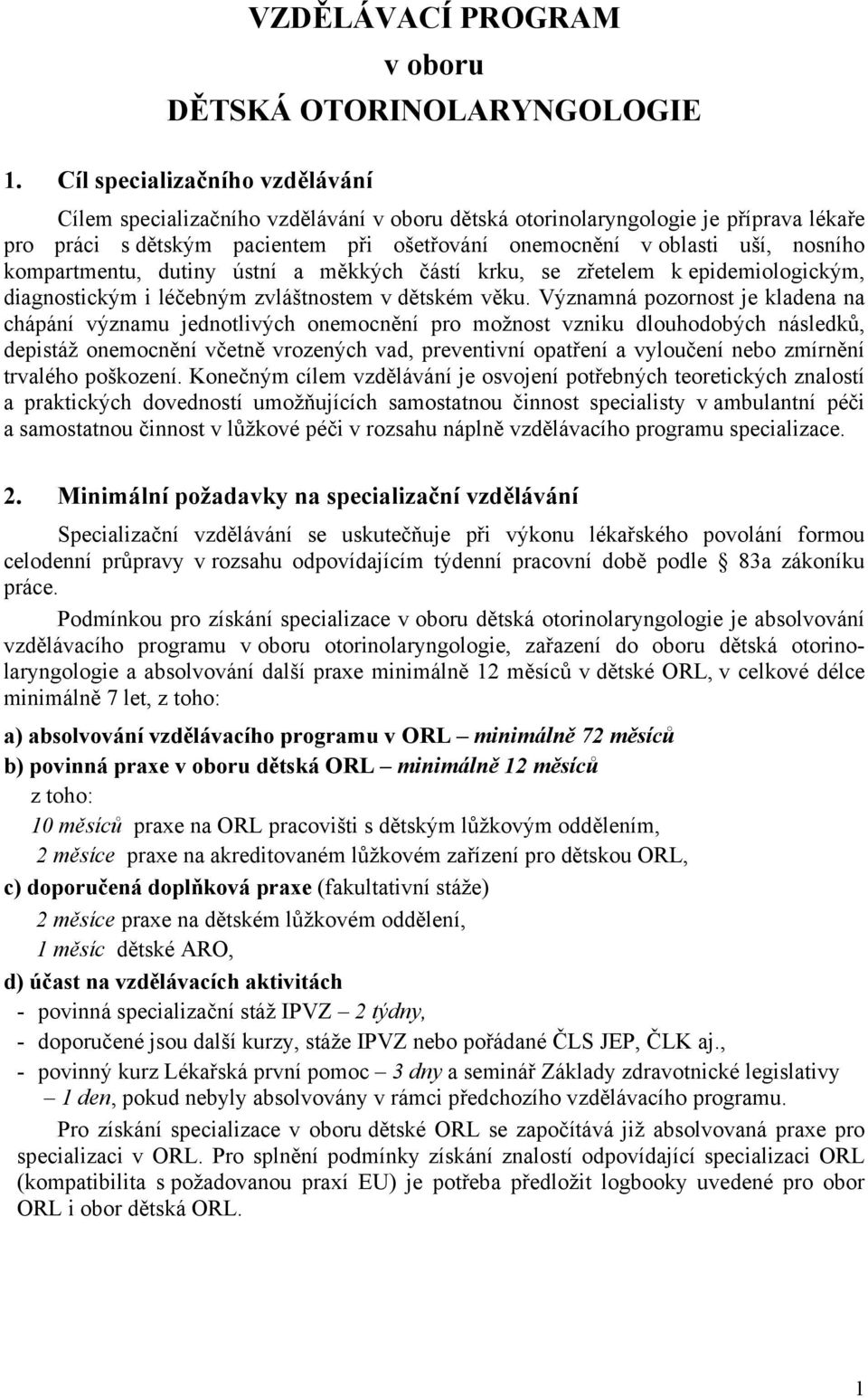 kompartmentu, dutiny ústní a měkkých částí krku, se zřetelem k epidemiologickým, diagnostickým i léčebným zvláštnostem v dětském věku.