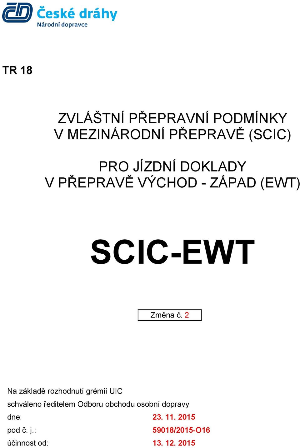 2 Na základě rozhodnutí grémií UIC schváleno ředitelem Odboru obchodu