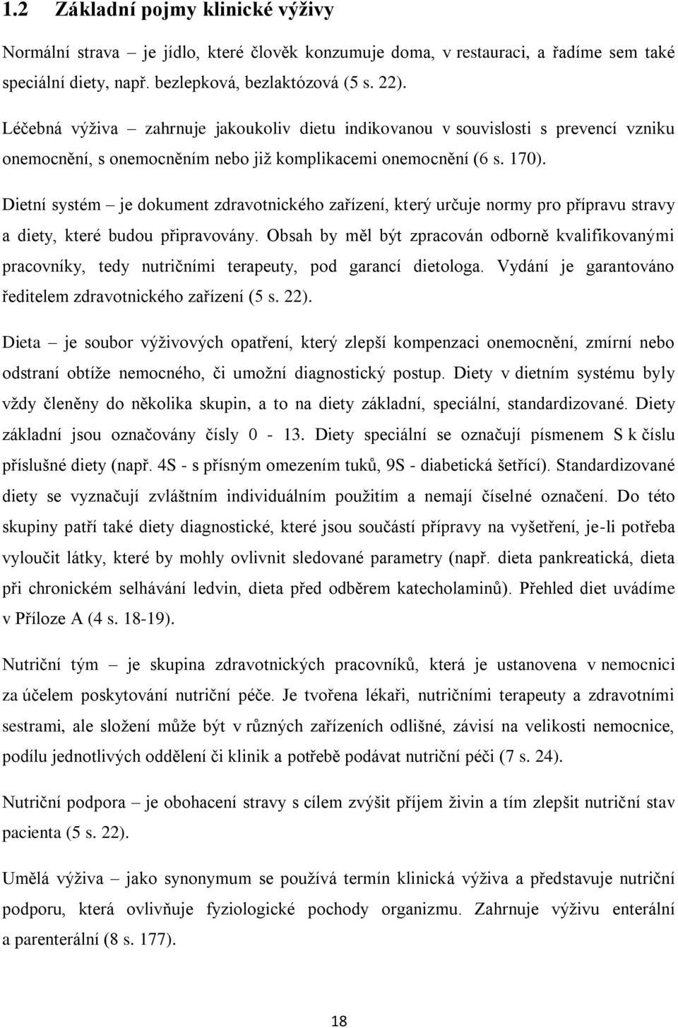 Dietní systém je dokument zdravotnického zařízení, který určuje normy pro přípravu stravy a diety, které budou připravovány.