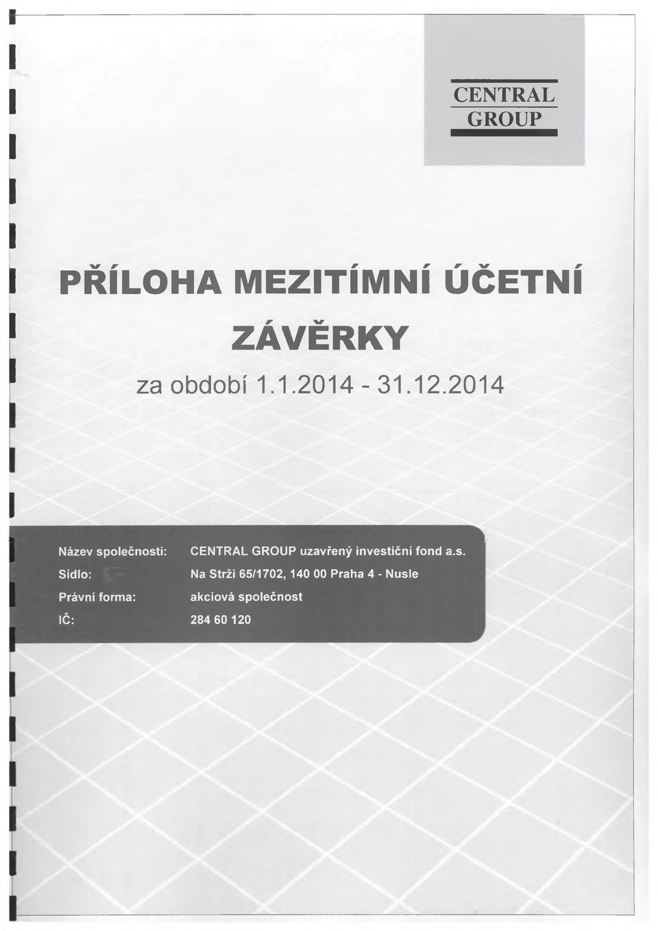 2014 Název společnosti: Sídlo: Právní forma: CENTRAL