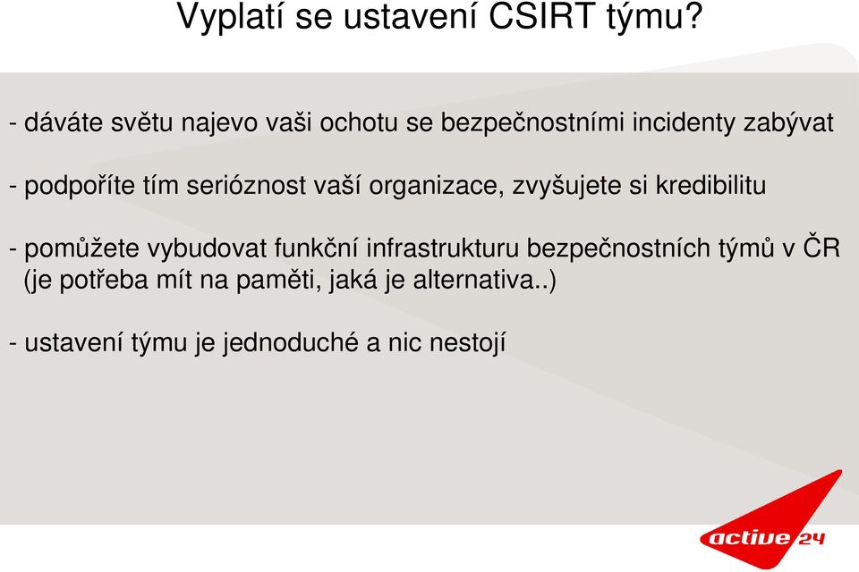 serióznost vaší organizace, zvyšujete si kredibilitu pomůžete vybudovat funkční