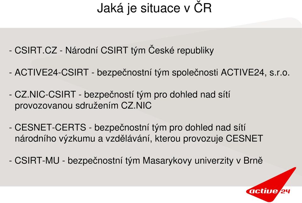 s.r.o. CZ.NIC CSIRT bezpečností tým pro dohled nad sítí provozovanou sdružením CZ.