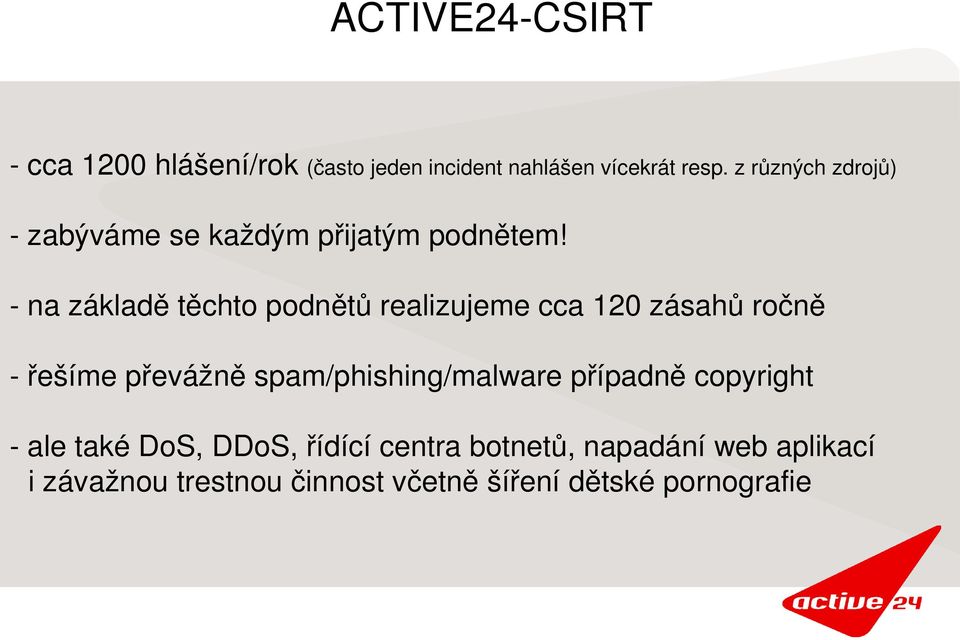 na základě těchto podnětů realizujeme cca 120 zásahů ročně řešíme převážně