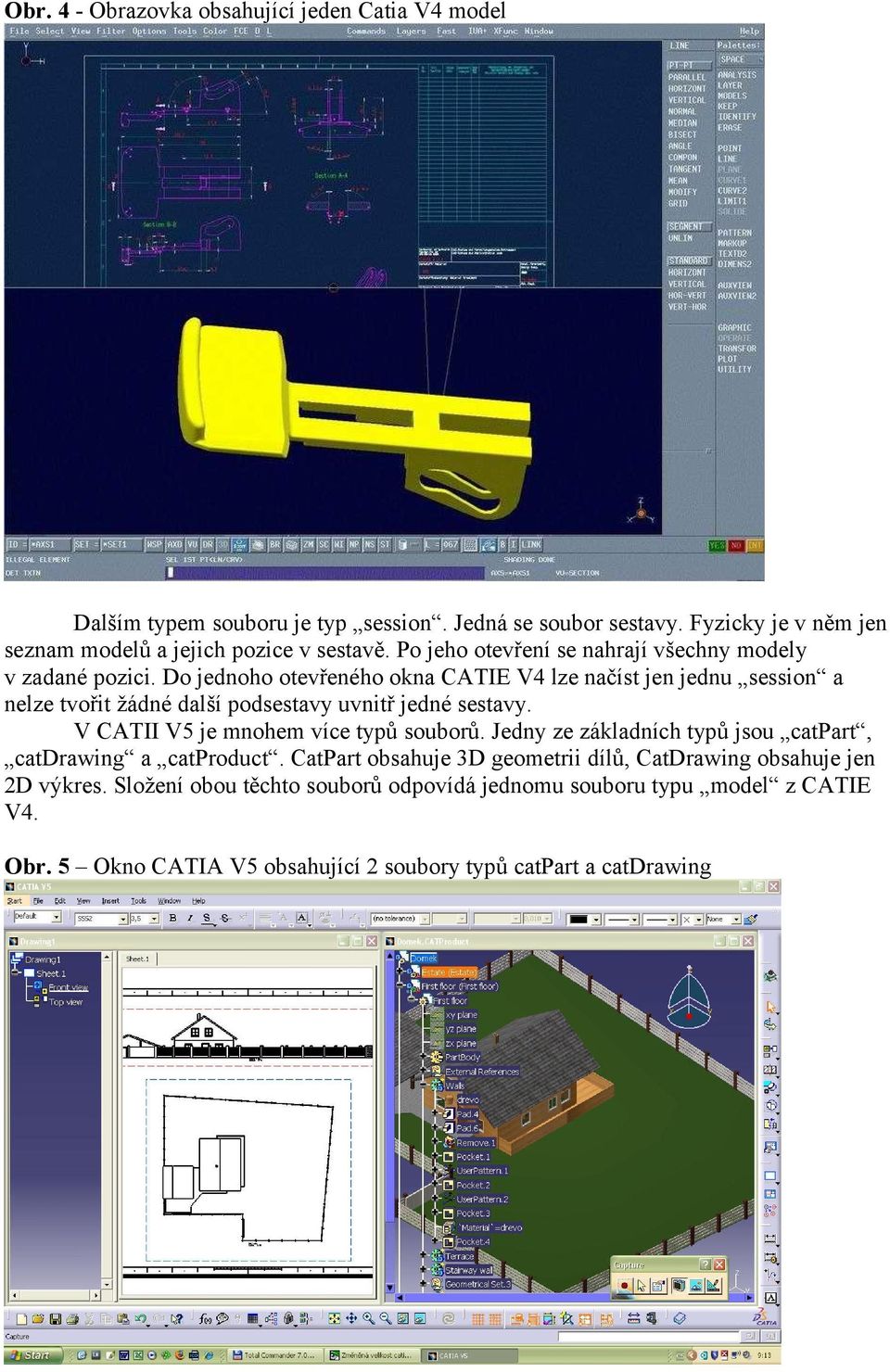 Do jednoho otevřeného okna CATIE V4 lze načíst jen jednu session a nelze tvořit žádné další podsestavy uvnitř jedné sestavy. V CATII V5 je mnohem více typů souborů.