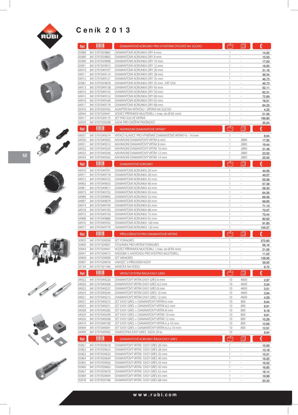 04912 8413797049121 DIAMANTOVÁ KORUNKA DRY 35 mm 1-46,73 05987 8413797059878 DIAMANTOVÁ KORUNKA DRY 35 mm 5/8 USA 1-46,73 04913 8413797049138 DIAMANTOVÁ KORUNKA DRY 43 mm 1-52,11 04914 8413797049145