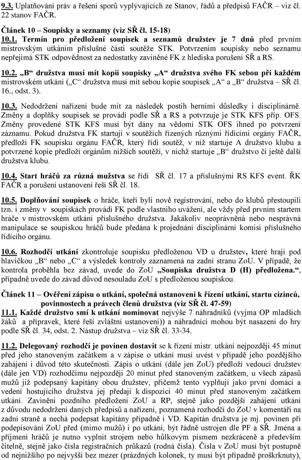 Potvrzením soupisky nebo seznamu nepřejímá STK odpovědnost za nedostatky zaviněné FK z hlediska porušení SŘ a RS. 10.2.