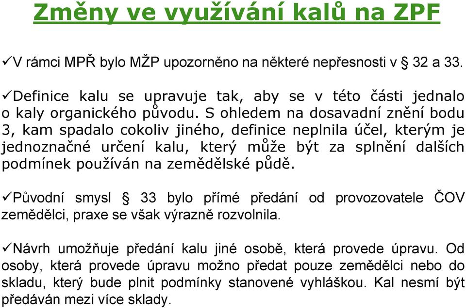 S ohledem na dosavadní znění bodu 3, kam spadalo cokoliv jiného, definice neplnila účel, kterým je jednoznačné určení kalu, který může být za splnění dalších podmínek používán