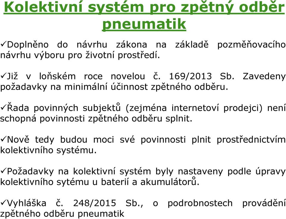 Řada povinných subjektů (zejména internetoví prodejci) není schopná povinnosti zpětného odběru splnit.