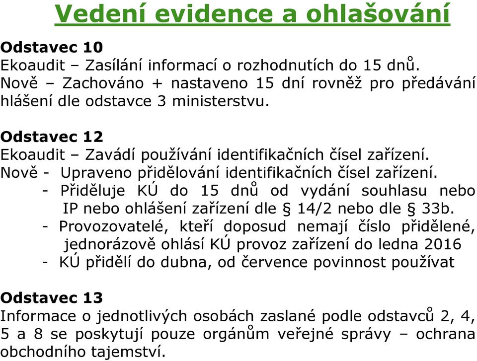 Nově - Upraveno přidělování identifikačních čísel zařízení. - Přiděluje KÚ do 15 dnů od vydání souhlasu nebo IP nebo ohlášení zařízení dle 14/2 nebo dle 33b.