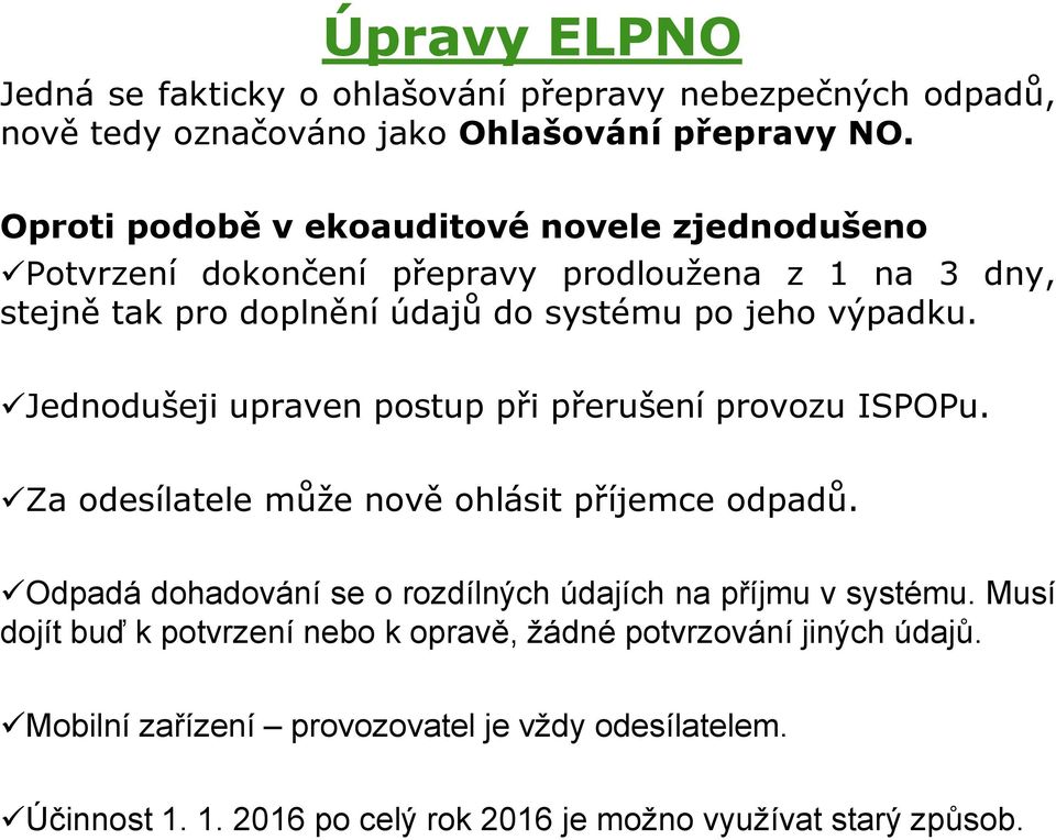 Jednodušeji upraven postup při přerušení provozu ISPOPu. Za odesílatele může nově ohlásit příjemce odpadů.