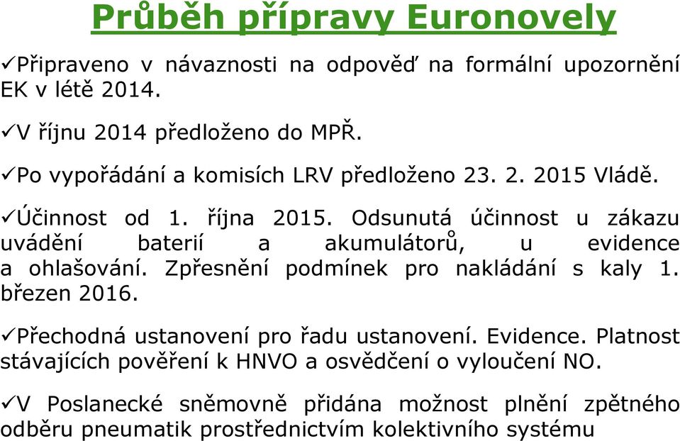 Odsunutá účinnost u zákazu uvádění baterií a akumulátorů, u evidence a ohlašování. Zpřesnění podmínek pro nakládání s kaly 1. březen 2016.