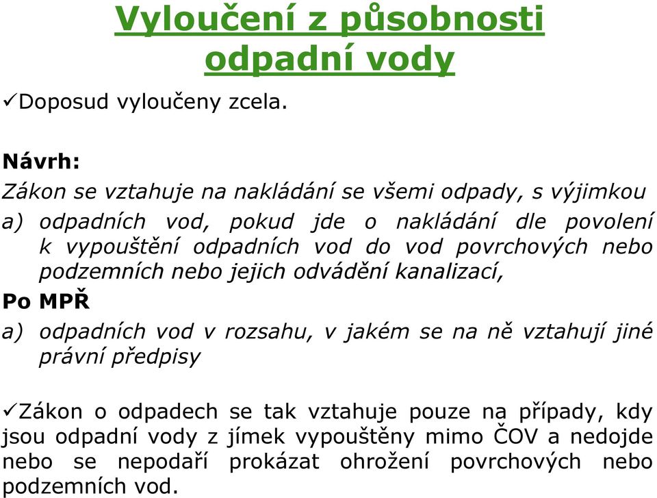 odpadních vod do vod povrchových nebo podzemních nebo jejich odvádění kanalizací, Po MPŘ a) odpadních vod v rozsahu, v jakém se na ně