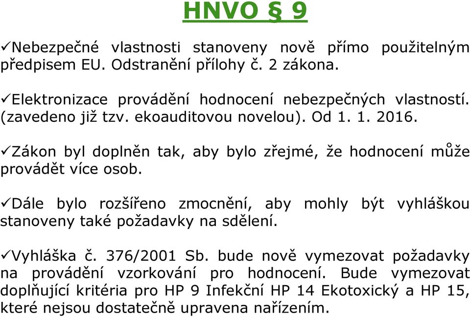 Zákon byl doplněn tak, aby bylo zřejmé, že hodnocení může provádět více osob.