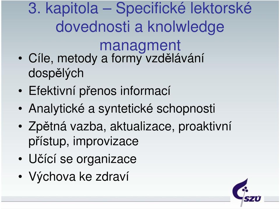 informací Analytické a syntetické schopnosti Zpětná vazba,