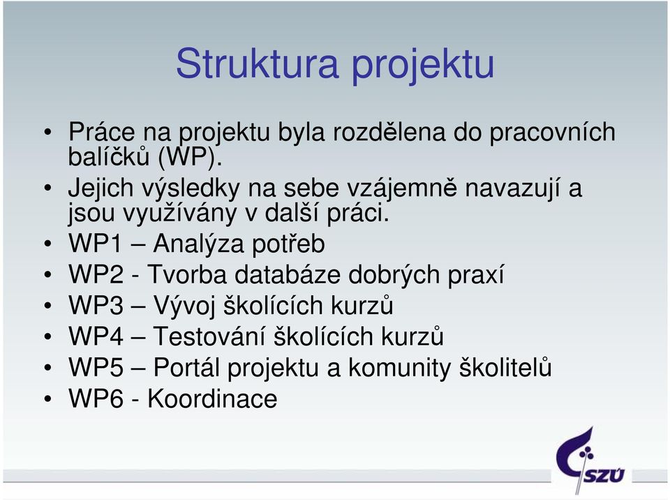 WP1 Analýza potřeb WP2 - Tvorba databáze dobrých praxí WP3 Vývoj školících kurzů