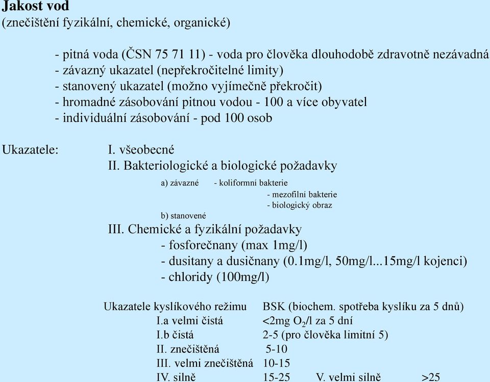 Bakteriologické a biologické požadavky a) závazné - koliformní bakterie - mezofilní bakterie - biologický obraz b) stanovené III.