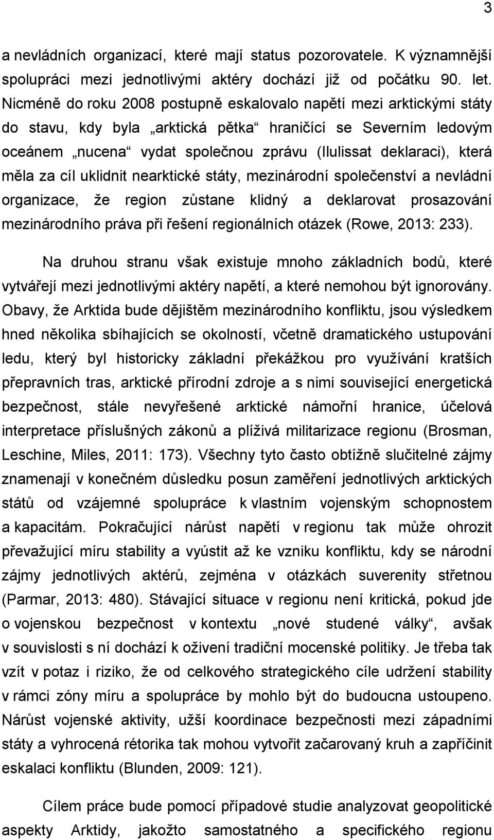 která měla za cíl uklidnit nearktické státy, mezinárodní společenství a nevládní organizace, že region zůstane klidný a deklarovat prosazování mezinárodního práva při řešení regionálních otázek