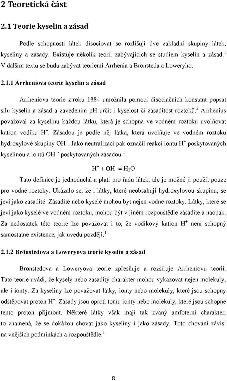 V dalším textu se budu zabývat teoriemi Arrhenia a Brönsteda a Loweryho. 2.1.