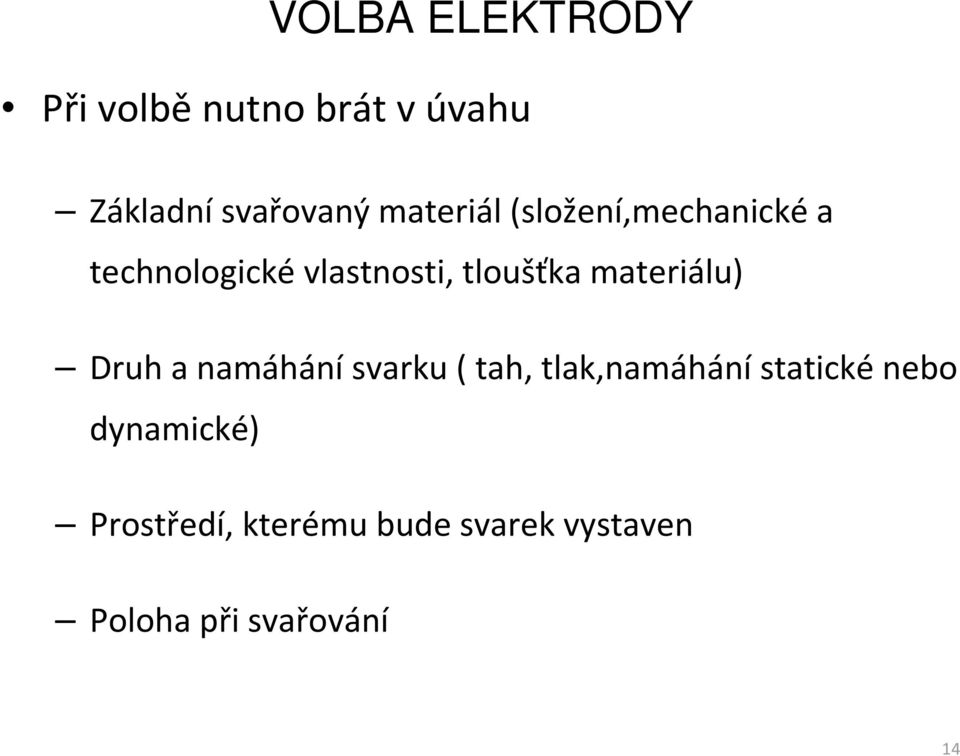 materiálu) Druh a namáhání svarku ( tah, tlak,namáhání statické nebo