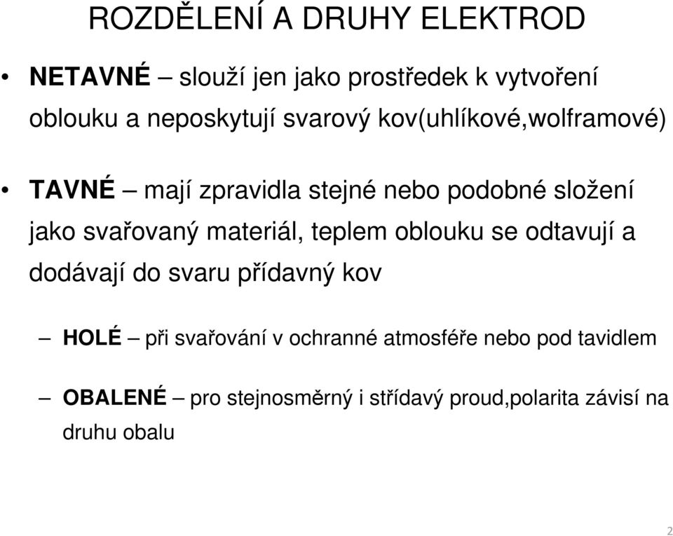 materiál, teplem oblouku se odtavují a dodávají do svaru přídavný kov HOLÉ při svařování v