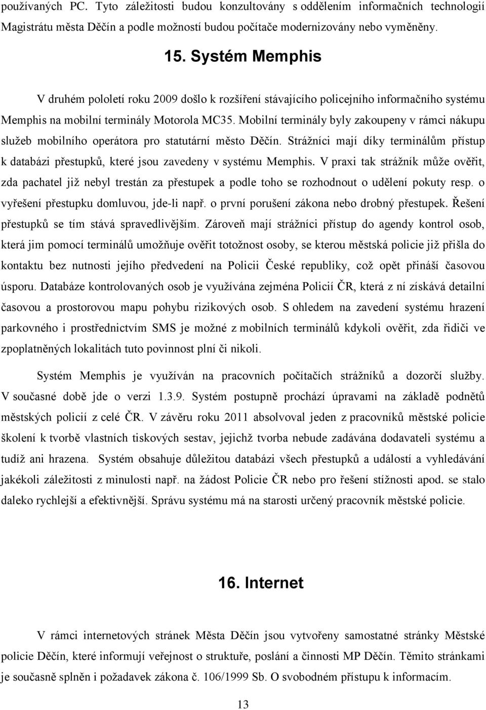 Mobilní terminály byly zakoupeny v rámci nákupu služeb mobilního operátora pro statutární město Děčín.