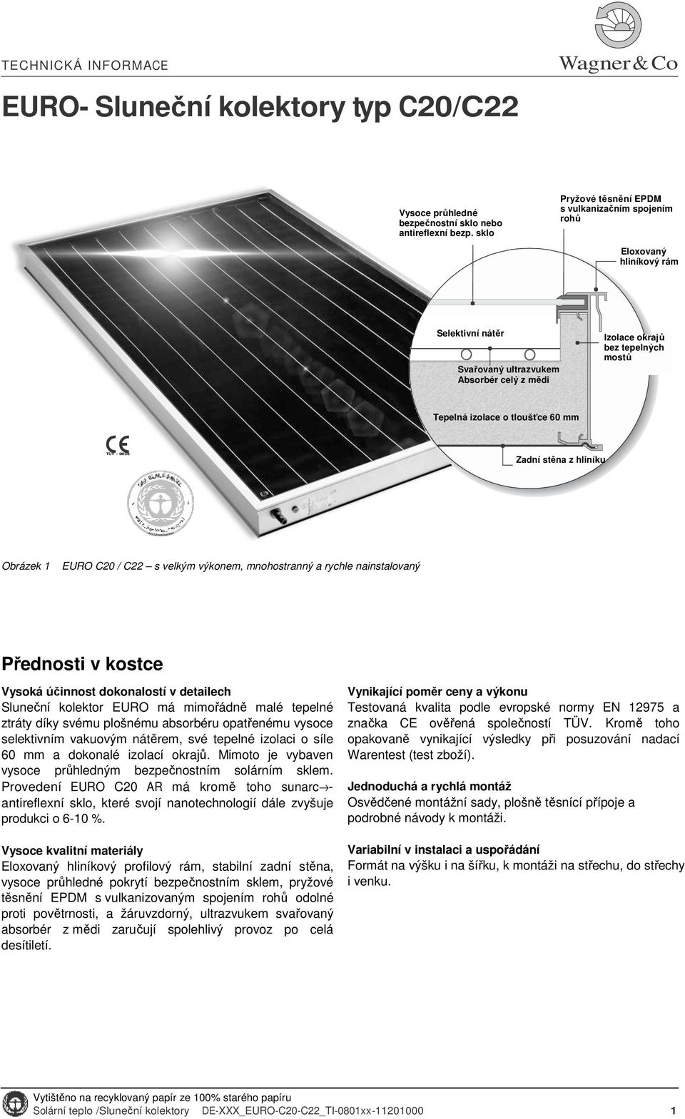 tloušťce mm TÜV - 36 Zadní stěna z hliníku Obrázek 1 EURO C / C22 s velkým výkonem, mnohostranný a rychle nainstalovaný Přednosti v kostce Vysoká účinnost dokonalostí v detailech Sluneční kolektor