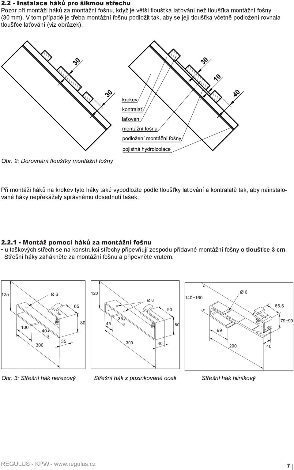 30 30 10 30 krokev 40 kontralať laťování montážní fošna podložení montážní fošny pojistná hydroizolace Obr.