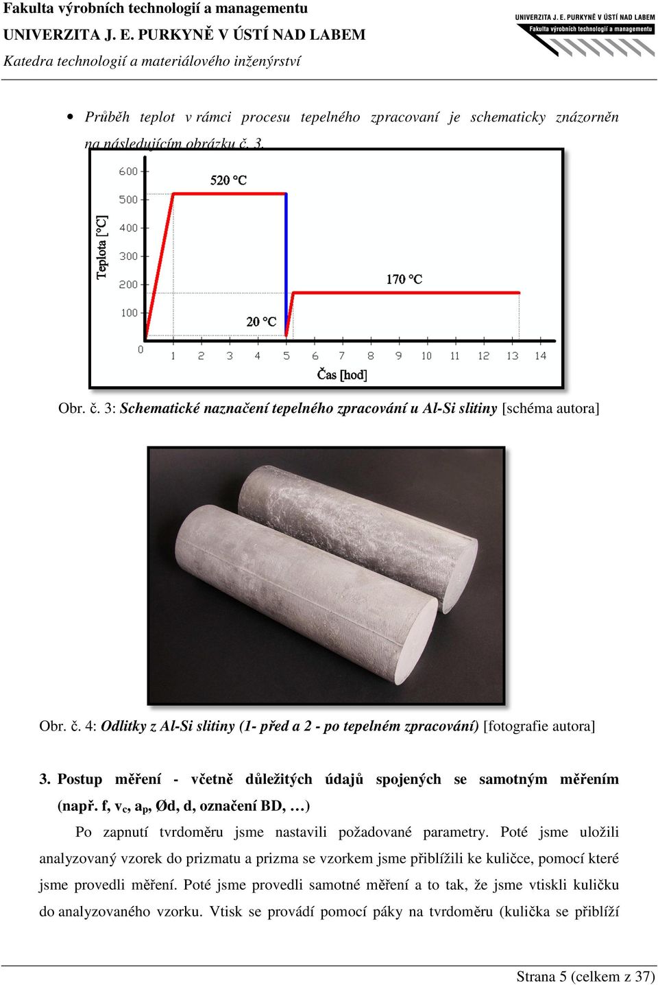 f, v c, a p, Ød, d, označení BD, ) Po zapnutí tvrdoměru jsme nastavili požadované parametry.