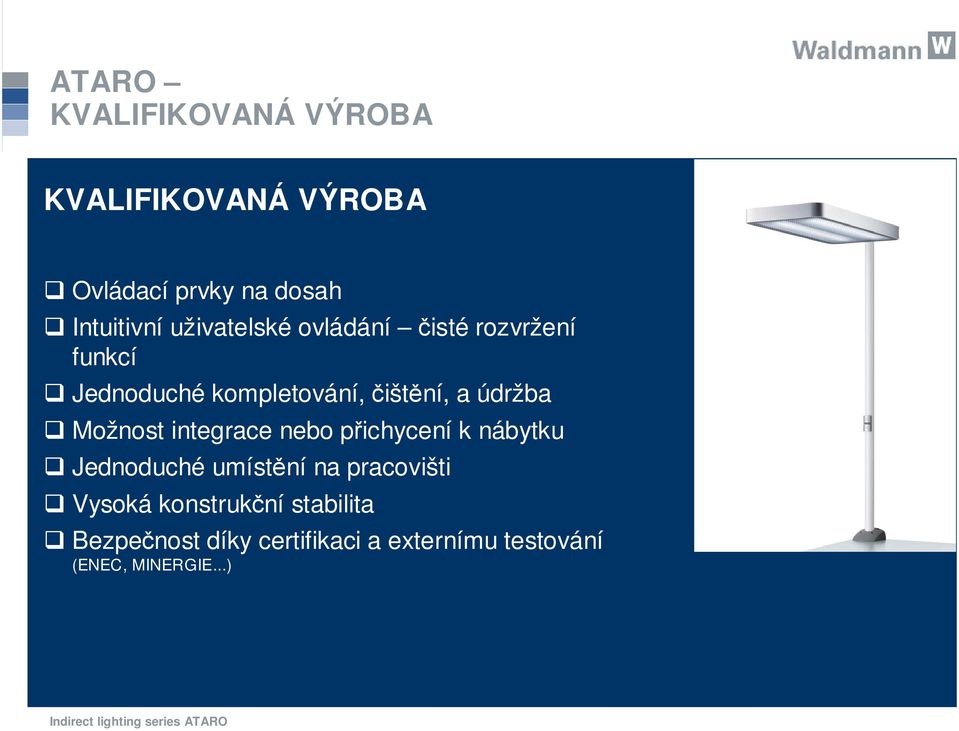 údržba Možnost integrace nebo přichycení k nábytku Jednoduché umístění na pracovišti