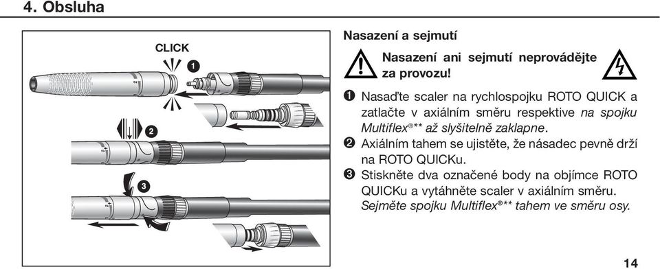 ** až slyšitelně zaklapne. ➋ Axiálním tahem se ujistěte, že násadec pevně drží na ROTO QUICKu.