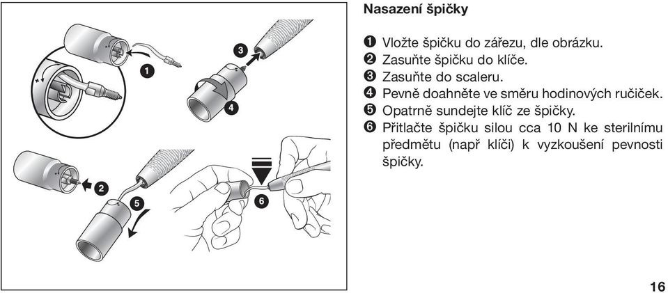 ➍ Pevně doahněte ve směru hodinových ručiček.