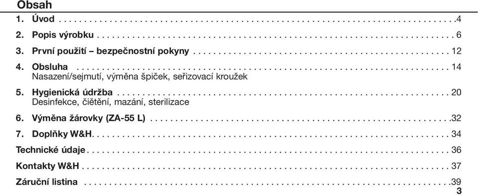 Hygienická údržba.................................................................. 20 Desinfekce, čiětění, mazání, sterilizace 6. Výměna žárovky (ZA-55 L)............................................................32 7.