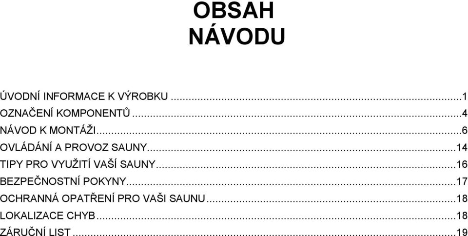 .. 14 TIPY PRO VYUŽITÍ VAŠÍ SAUNY... 16 BEZPEČNOSTNÍ POKYNY.