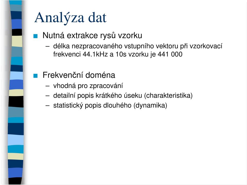 1kHz a 1s vzorku je 441 Frekvenční doména vhodná pro zpracování