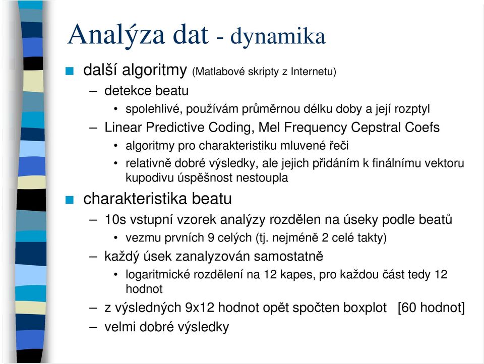 úspěšnost nestoupla charakteristika beatu 1s vstupní vzorek analýzy rozdělen na úseky podle beatů vezmu prvních 9 celých (tj.