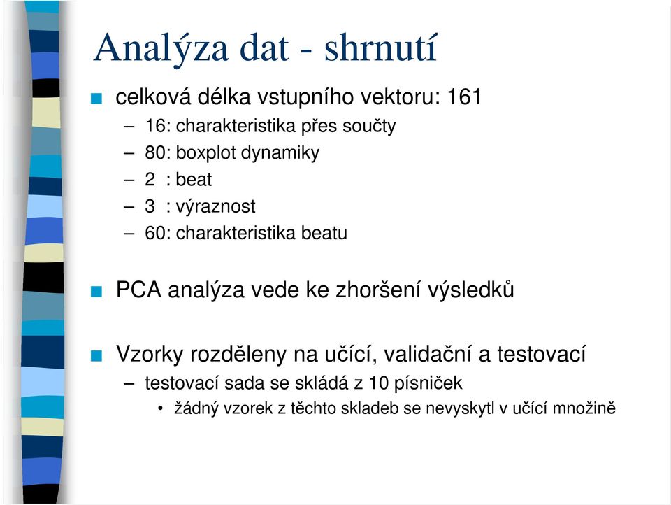 analýza vede ke zhoršení výsledků Vzorky rozděleny na učící, validační a testovací