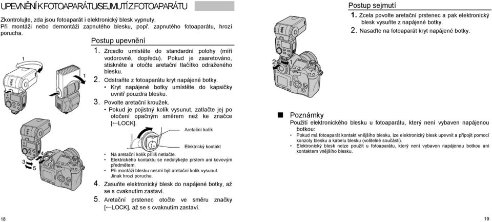 Odstraňte z fotoaparátu kryt napájené botky. Kryt napájené botky umístěte do kapsičky uvnitř pouzdra blesku. 3. Povolte aretační kroužek.