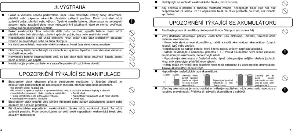 Opravy svěřte společnosti Olympus. Pokud elektronický blesk nebudete delší dobu používat, vyjměte baterie.