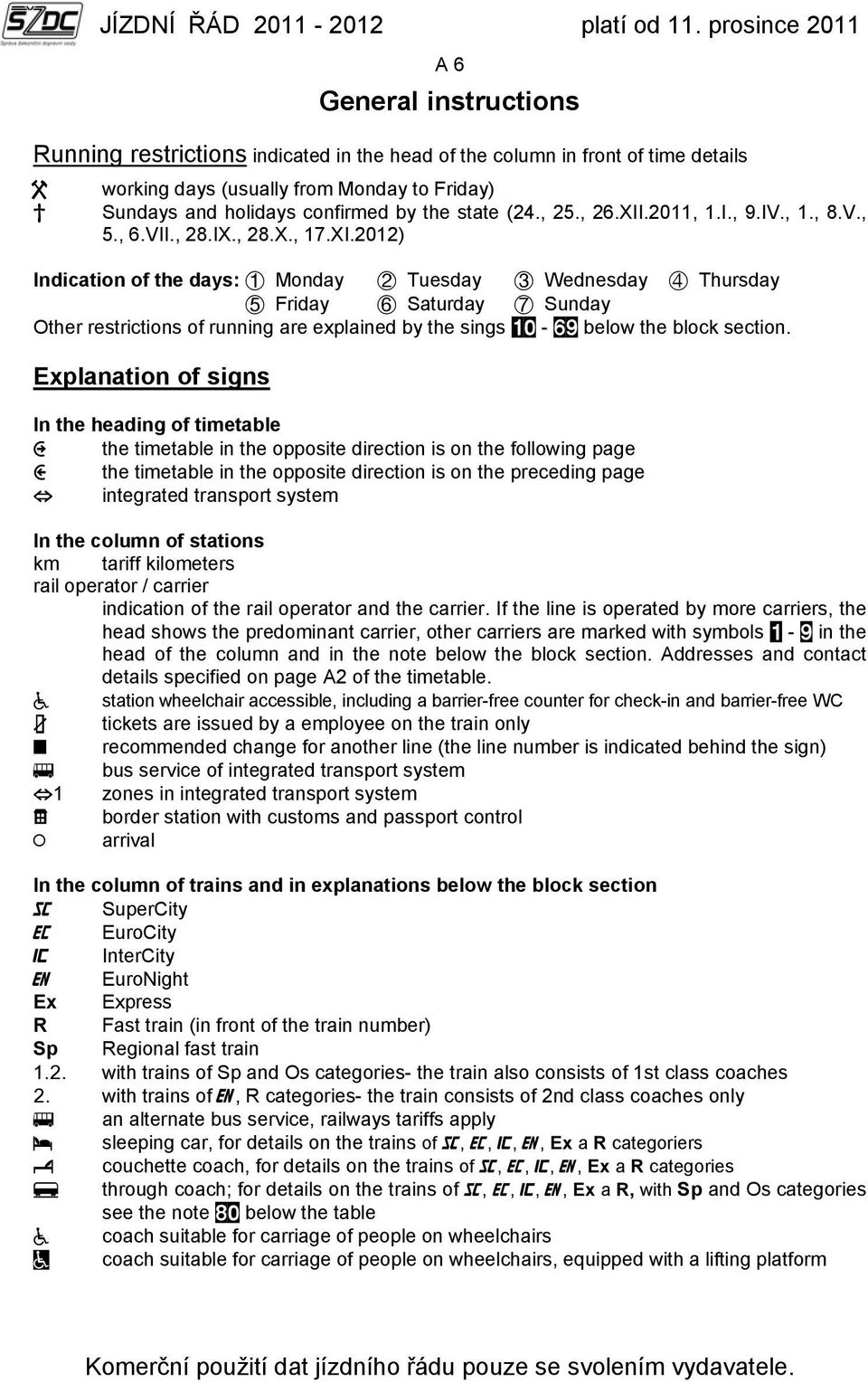 Explanation of signs In the heading of timetable the timetable in the opposite direction is on the following page the timetable in the opposite direction is on the preceding page integrated transport